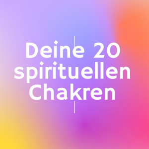 love beyond life | Deine 20 spirituellen Chakren